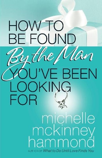 how to be found by the man youâ€™ve been looking for